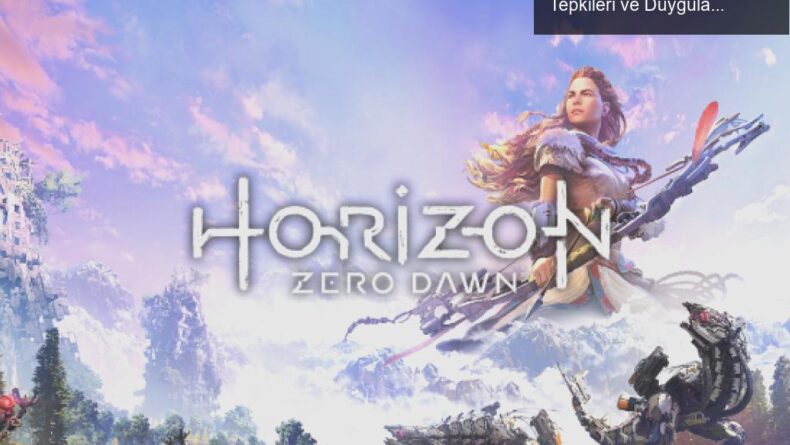 Horizon Zero Dawn’ın PC’ye Gelişi: Oyuncuların Tepkileri ve Duyguları