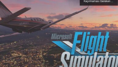 Microsoft Flight Simulator: Uçuş Tutkunlarının Kaçırmaması Gereken Bir Deneyim