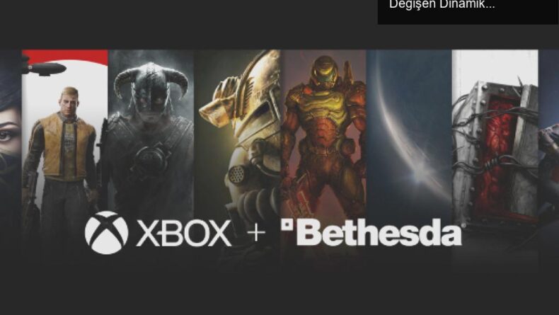 Microsoft’un Bethesda Satın Alması: Oyun Dünyasında Değişen Dinamikler