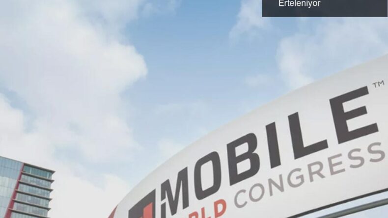 MWC 2020 İptali: Salgın Nedeniyle Etkinlikler Erteleniyor