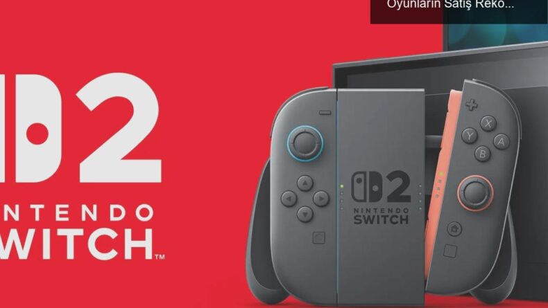 Nintendo Switch 2’nin Lansmanı ve Üçüncü Parti Oyunların Satış Rekorları