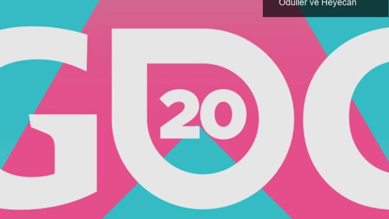 Oyun Geliştiricileri Konferansı (GDC) 2020: Ödüller ve Heyecan