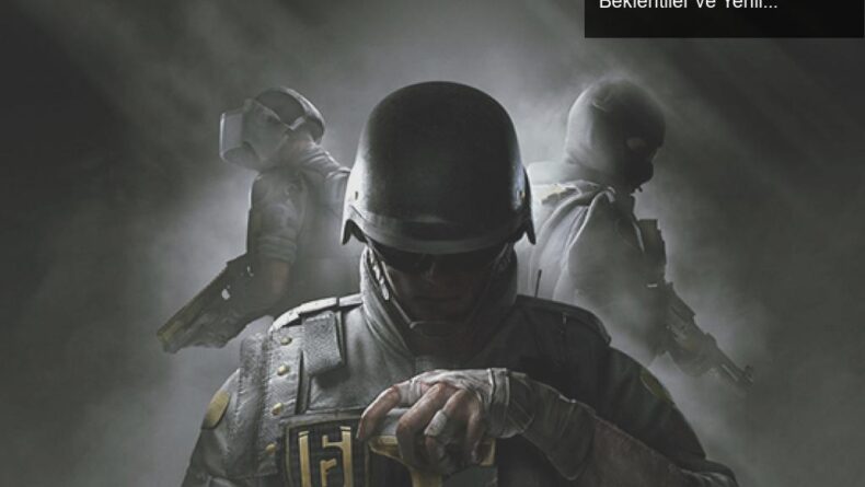 Rainbow Six Siege’in Beşinci Yılı: Sızıntılar, Beklentiler ve Yenilikler