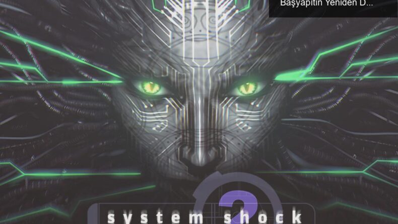 System Shock 2 Remaster İncelemesi: Klasik Bir Başyapıtın Yeniden Doğuşu