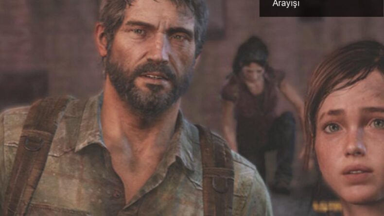The Last Of Us Dizisi İçin Joel ve Ellie Oyuncu Arayışı