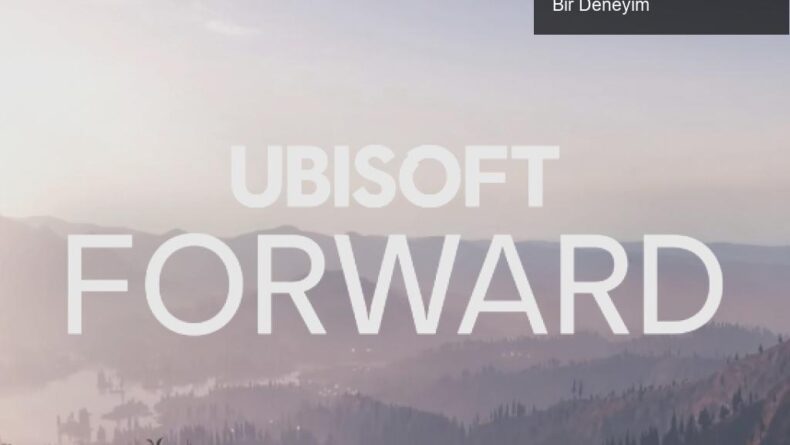 Ubisoft Forward Etkinliği: Eski ve Yeni Oyunlarla Dolu Bir Deneyim