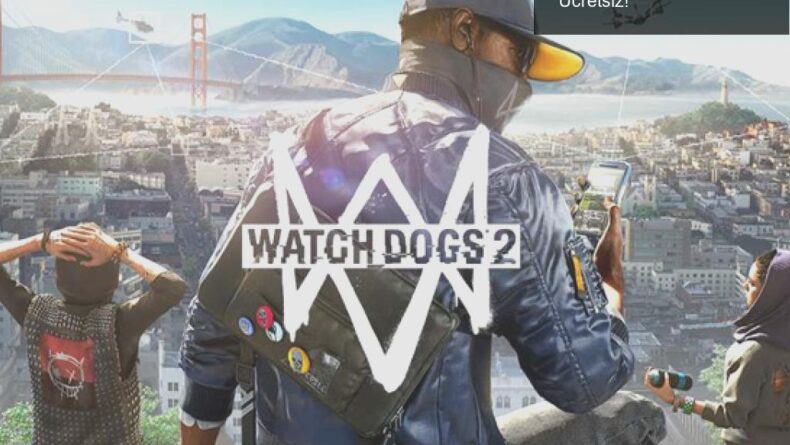 Ubisoft’un Ubi Forward Etkinliğinde Watch Dogs 2 Ücretsiz!