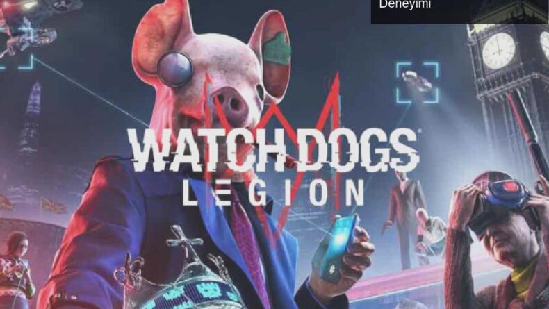 Watch Dogs: Legion – Londra Sokaklarında Hackleme Deneyimi
