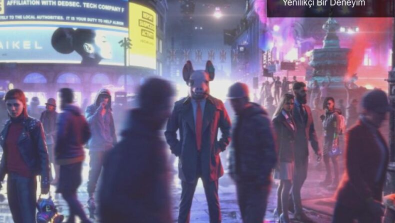 Watch Dogs: Legion – Londra’nın Sokaklarında Yenilikçi Bir Deneyim