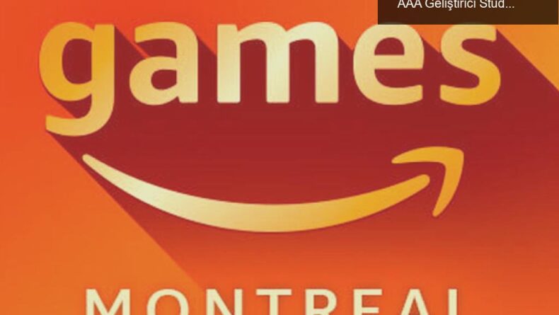 Amazon Games’in Yeni Başlangıcı: Montreal’deki AAA Geliştirici Stüdyosu