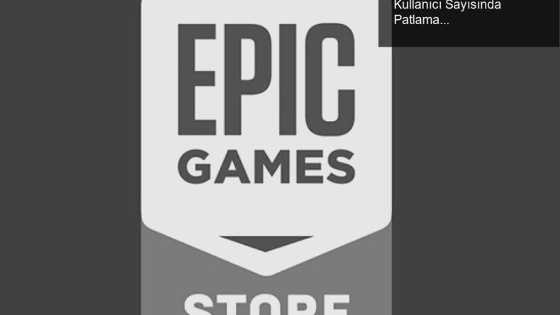 Epic Games Store’un 2020 Yılı Başarısı: Kullanıcı Sayısında Patlama ve Ücretsiz Oyunlar