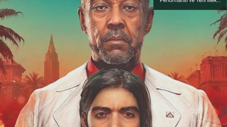 Far Cry 6: Giancarlo Esposito’nun Kötü Adam Performansı ve Yeni Mekanikler