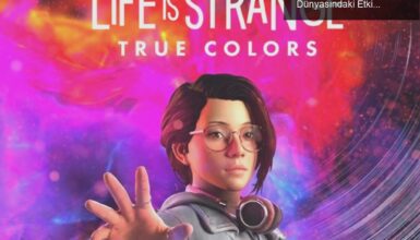 Life is Strange: True Colors’ın Fiyatları ve Oyun Dünyasındaki Etkisi