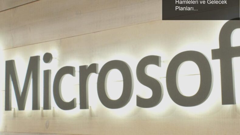 Microsoft’un Oyun Dünyasındaki Büyük Hamleleri ve Gelecek Planları