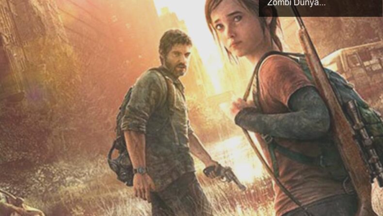 The Last of Us Dizisi: Pedro Pascal ve Bella Ramsey ile Zombi Dünyasına Yolculuk