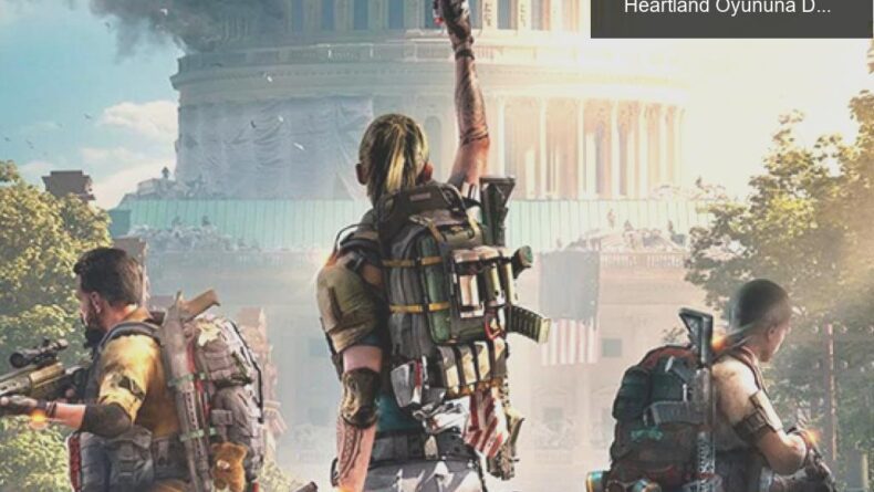 Ubisoft’un Sızdırılan Tom Clancy’s The Division Heartland Oyununa Dair Tüm Detaylar