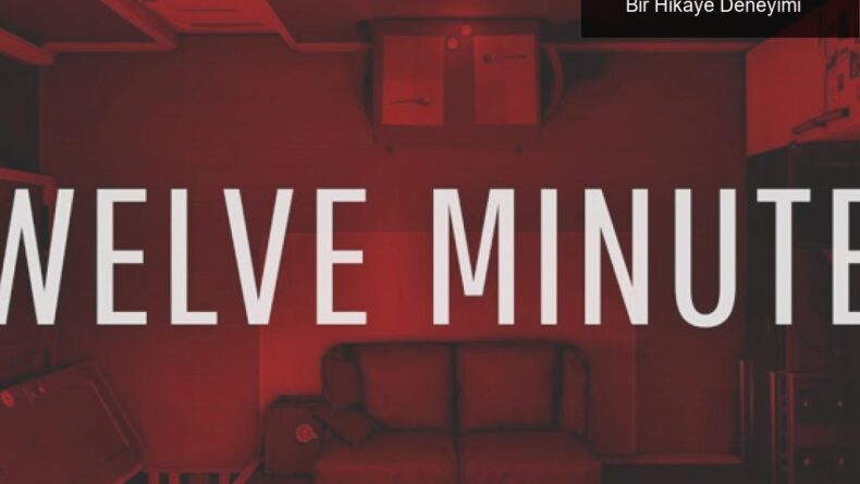 12 Minutes: Zaman Döngüsünde Sıra Dışı Bir Hikaye Deneyimi