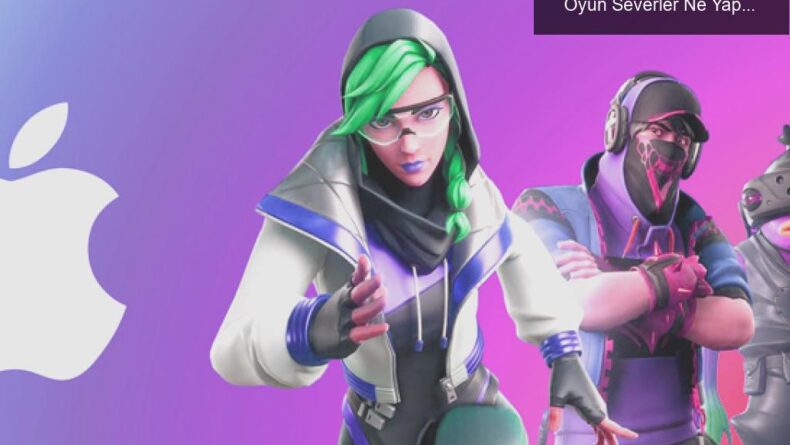 Apple ve Epic Games Arasındaki Fortnite Krizi: Oyun Severler Ne Yapacak?