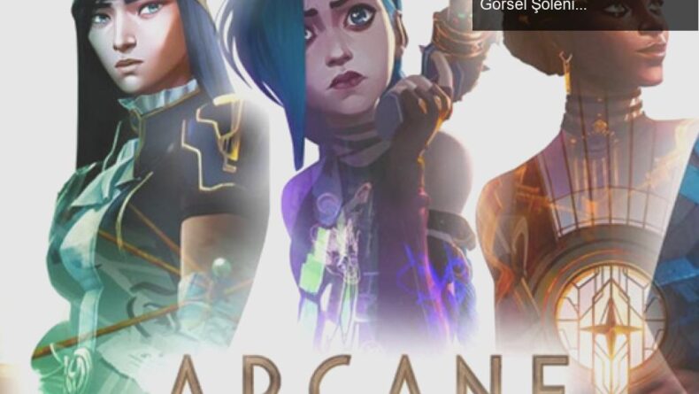 Arcane: League of Legends’ın Büyüleyici Anlatımı ve Görsel Şöleni