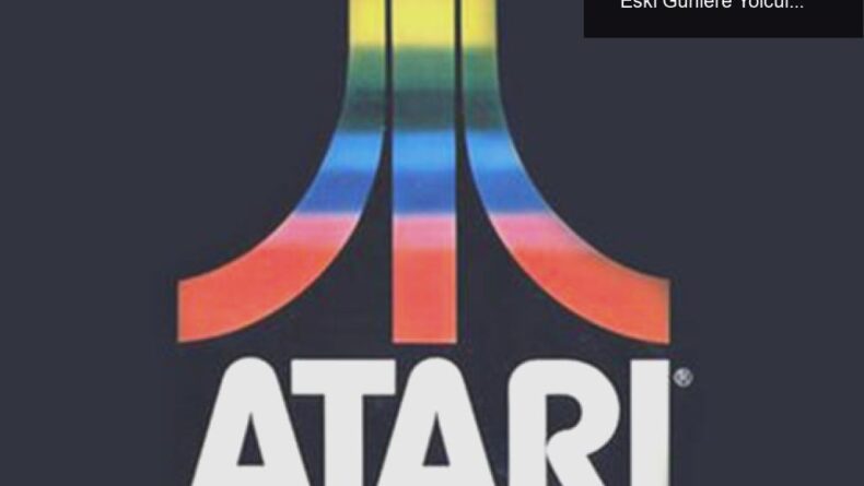 Atari’nin Nostaljik Geri Dönüşü: Yeni Oyunlarla Eski Günlere Yolculuk