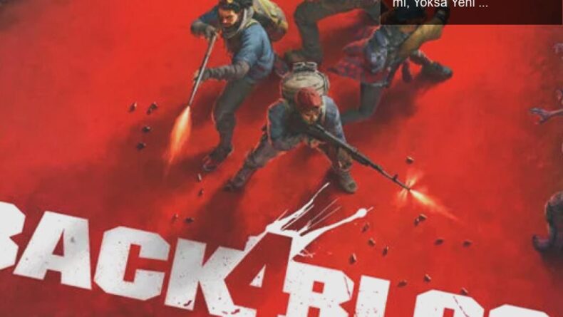Back 4 Blood: Left 4 Dead’in Hıçkırıklarının Devamı mı, Yoksa Yeni Bir Başlangıç mı?