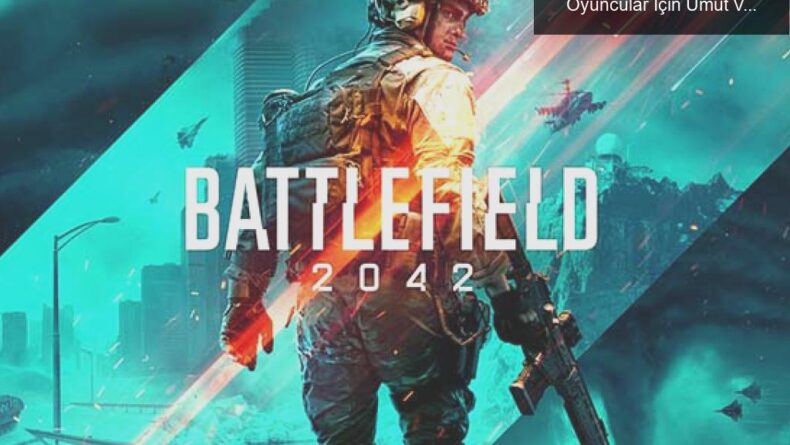Battlefield 2042 Çıkış Tarihi 1 Ay Ertelendi: Oyuncular İçin Umut Vadeden Bir Adım