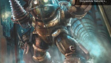 Big Daddy’lerin Gizemi: BioShock’un Karanlık Dünyasında Yalnızlık ve Sevgi