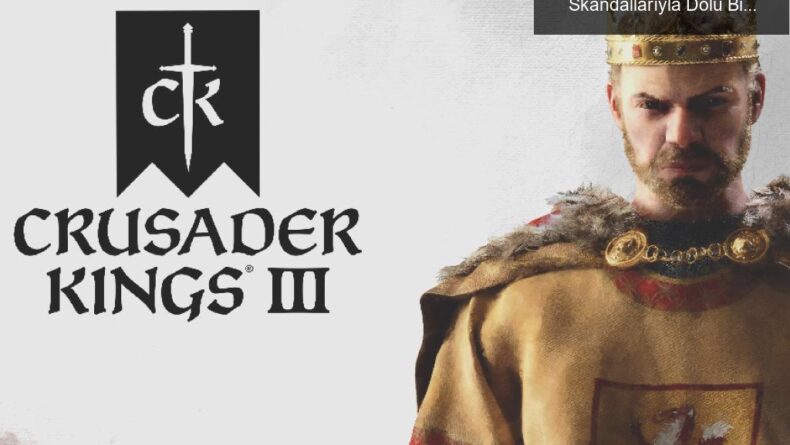 Crusader Kings III: Aşk, Boşanma ve Kraliyet Skandallarıyla Dolu Bir Oyun Deneyimi