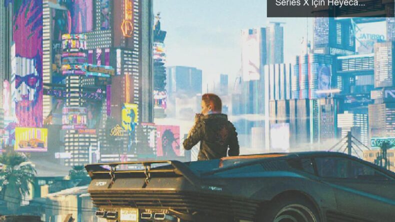 Cyberpunk 2077: Yeni Güncellemeler ve PS5/Xbox Series X İçin Heyecan Verici Gelişmeler