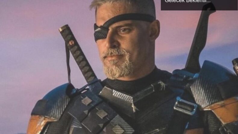 Deathstroke: DC Evrenindeki Hayal Kırıklıkları ve Gelecek Beklentileri
