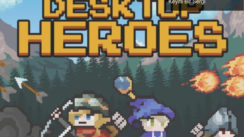 Desktop Heroes: Sanal Bebeklerle Oyun Dünyasında Keyifli Bir Sergi