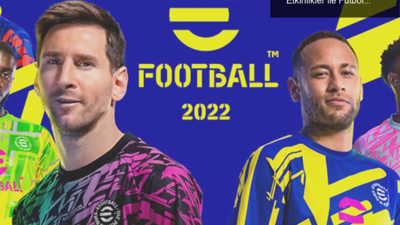 eFootball™ 2022: Erken Erişim Sürümü ve Özel Etkinlikler ile Futbol Tutkunlarına Müjde!