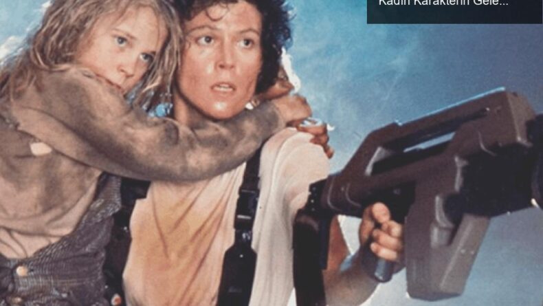 Ellen Ripley: Uzay Canavarıyla Savaşan İkonik Kadın Karakterin Geleceği