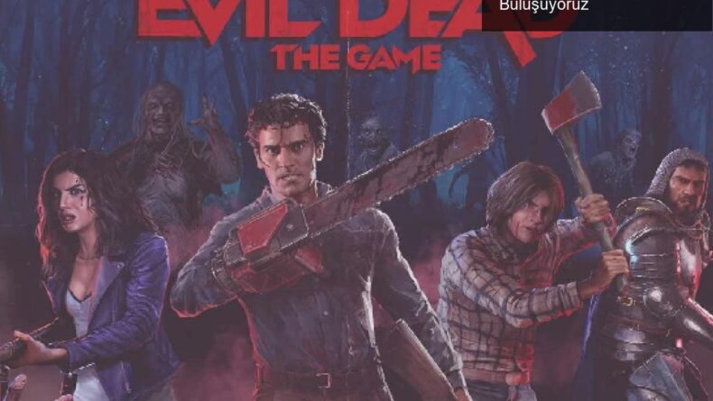 Evil Dead: The Game ile 40 Yıllık Nostalji İle Yeniden Buluşuyoruz