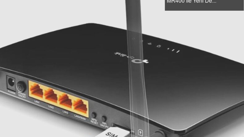 Kablosuz İnternetin Geleceği: 4G Router ve Archer MR400 ile Yeni Deneyimler