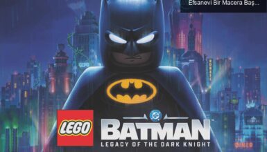 LEGO Batman: Karanlık Şövalyenin Mirası ile Efsanevi Bir Macera Başlıyor!
