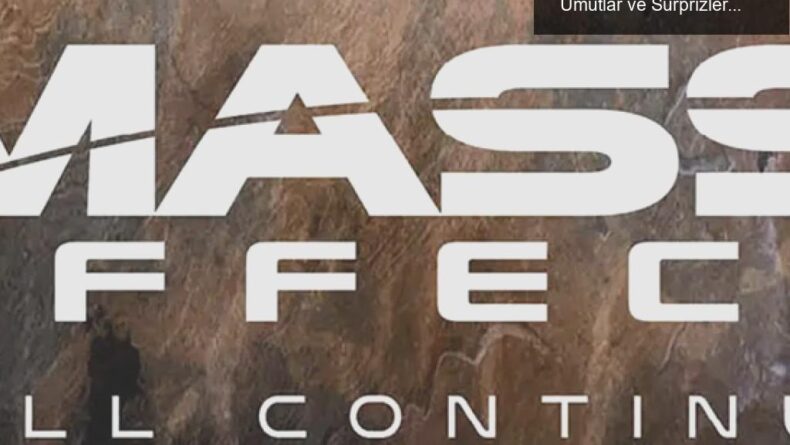 N7 Günü’nde Mass Effect Tutkunları İçin Yeni Umutlar ve Sürprizler