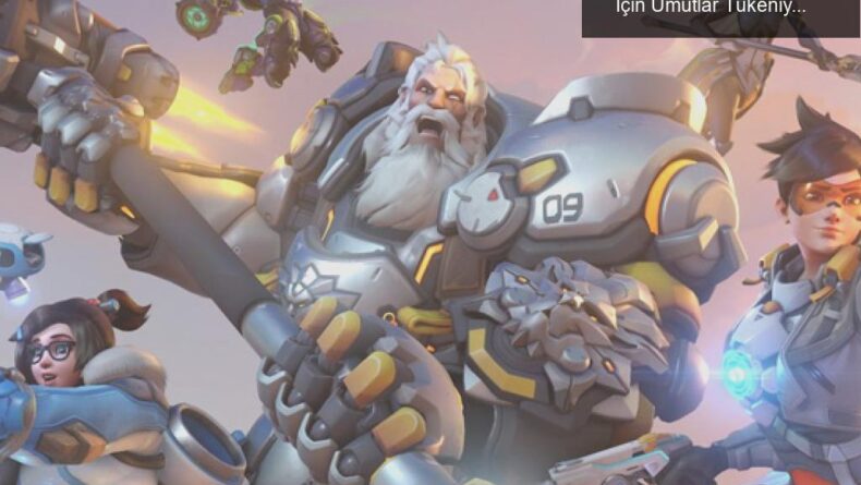Overwatch 2 Erteleniyor: Beklenen Çıkış Tarihi İçin Umutlar Tükeniyor