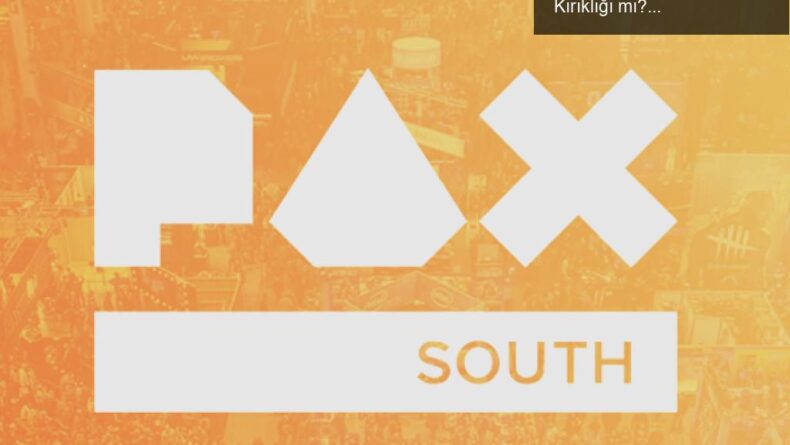 PAX South’un İptali: Oyunseverler İçin Bir Hayal Kırıklığı mı?