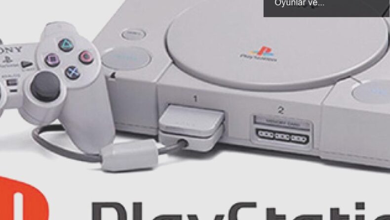 PlayStation 1’in 30. Yılında Nostaljik Anılar: Unutulmaz Oyunlar ve Hatıralar