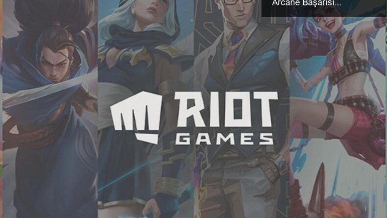 Riot Games Türkiye: Dijital Oyunların Büyümesi ve Arcane Başarısı