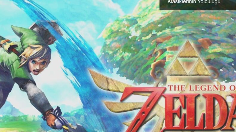 Skyward Sword: Zamanla Değişen Bir Zelda Klasiklerinin Yolculuğu