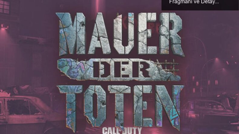 Treyarch’tan Yeni Zombi Haritası: Mauer Der Toten Fragmanı ve Detayları