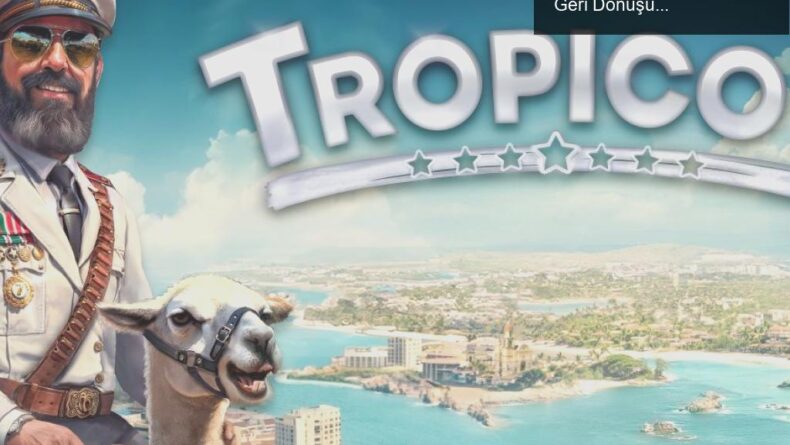 Tropico 7: El Presidente’nin Yeni Yönetim Serüveni İçin Geri Dönüşü!