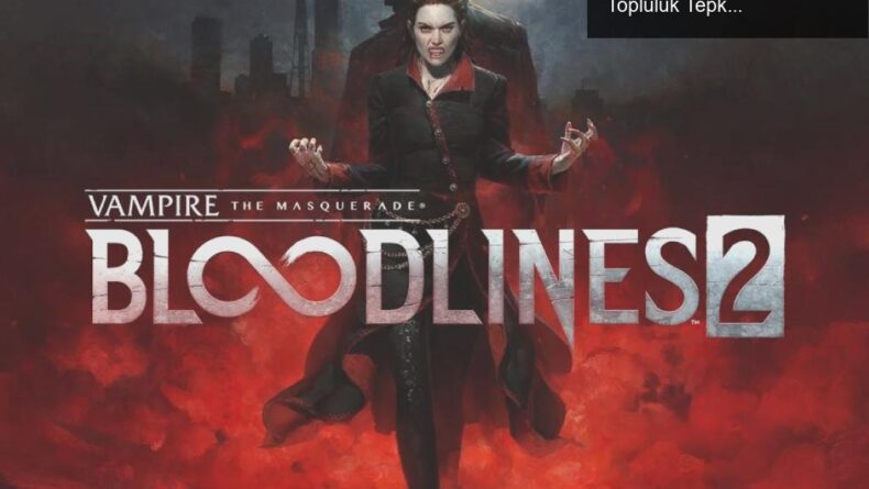Vampire: The Masquerade – Bloodlines 2: Gelişmeler ve Topluluk Tepkisi