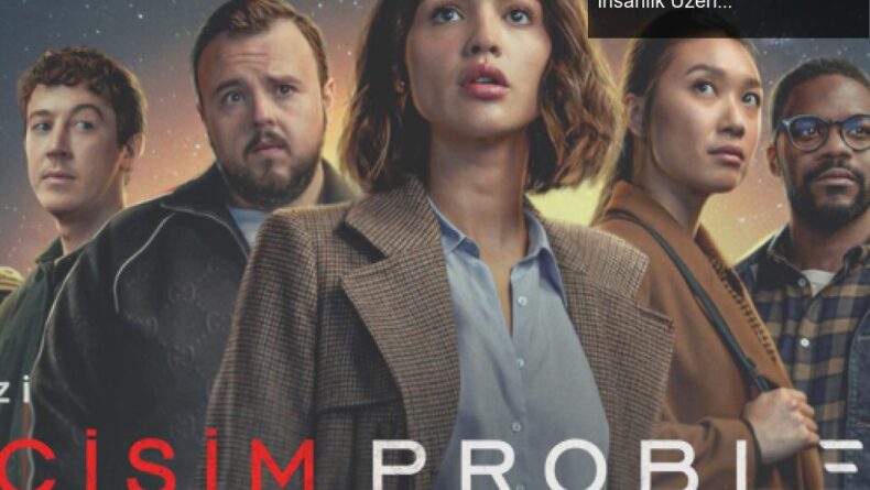 3 Cisim Problemi: Bilim Kurgu, Karakter Derinliği ve İnsanlık Üzerine Bir İnceleme