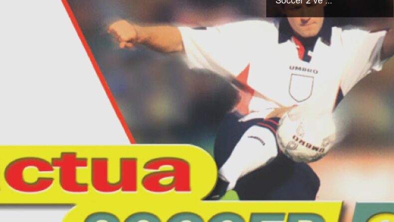 90’ların Spor Oyunlarına Nostaljik Bir Yolculuk: Actua Soccer 2 ve Actua Tennis Geliyor!