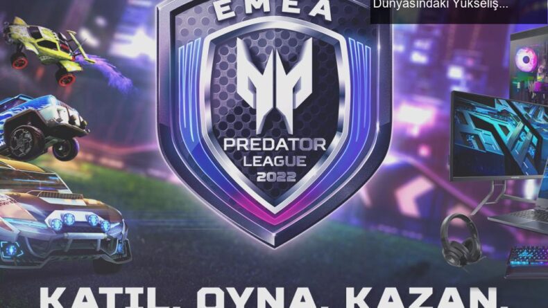 Acer’ın EMEA Predator League 2022 ile E-Sport Dünyasındaki Yükselişi