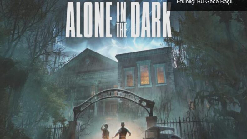 Alone in the Dark: THQ Nordic’in Korku Dolu Etkinliği Bu Gece Başlıyor!