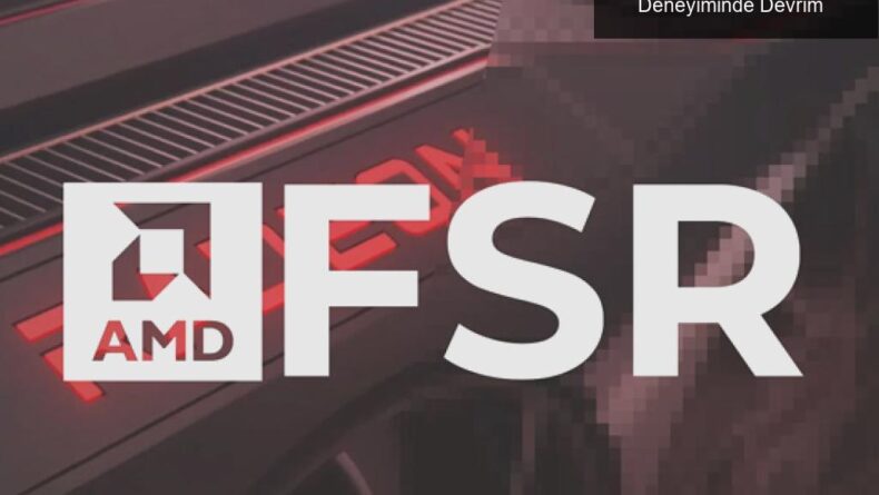 AMD FidelityFX Süper Çözünürlük ile Oyun Deneyiminde Devrim